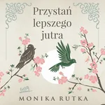 Przystań lepszego jutra - Monika Rutka