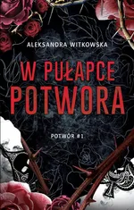W pułapce Potwora Tom 1 - Aleksandra Witkowska