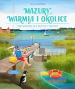 Mazury, Warmia i okolice. Przewodnik dla dużych i małych - Jan Wilkanowski