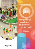 Kompetencje zawodowe edukatorów centrów nauki. - Hanna Kurian-Harkowiec