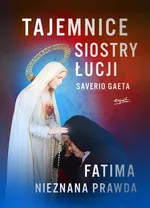 Tajemnice siostry Łucji Fatima Nieznana Prawda - Saverio Gaeta