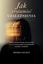 Jak zrozumieć uzależnienia - Monika Sałapat