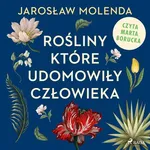 Rośliny, które udomowiły człowieka - Jarosław Molenda