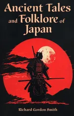 Ancient Tales and Folklore of Japan - Smith Richard Gordon