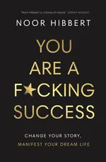 You Are A F*cking Success - Noor Hibbert