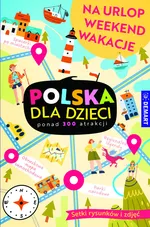 Polska dla dzieci. Na urlop, weekend, wakacje - zbiorowe opracowanie