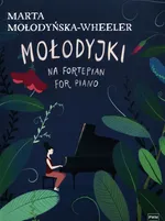 Mołodyjki na fortepian - Marta Mołodyńska-Wheeler