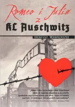 Romeo i Julia z KL Auschwitz - Ireneusz Wawrzaszek