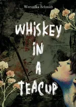 Whiskey in a teacup - Weronika Schmidt