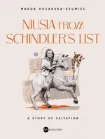 Niusia from Schindler’s list. A story of salvation - Magda Huzarska-Szumiec