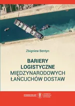 Bariery logistyczne międzynarodowych łańcuchów dostaw - Zbigniew Bentyn