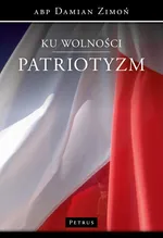 Ku wolności Patriotyzm - Damian Zimoń