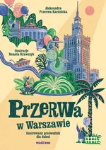 Przerwa w Warszawie. Ilustrowany przewodnik dla dzieci - Aleksandra Przerwa-Karśnicka