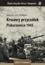 Krwawy przyczółek Piskorzowice 1945 - Maciej Szczerepa