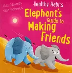 Healthy Habits: Elephant's Guide to Making Friends - Lisa Edwards