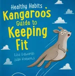 Healthy Habits: Kangaroo's Guide to Keeping Fit - Lisa Edwards