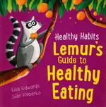 Healthy Habits: Lemur's Guide to Healthy Eating - Lisa Edwards