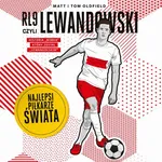RL9, czyli Lewandowski. Najlepsi piłkarze świata - Matt & Tom Oldfield