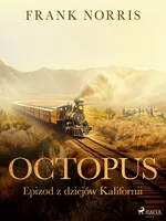 Octopus - Epizod z dziejów Kalifornii - Frank Norris