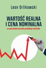 Wartość realna i cena nominalna w warunkach wzrostu produkcji i dochodu - Leon Orlikowski