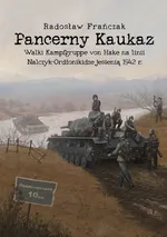 Pancerny Kaukaz. Walki Kampfgruppe von Hake na linii Nalczyk-Ordżonikidze jesienią 1942 r. - Radosław Frańczak