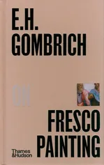 E.H.Gombrich on Fresco Paintin - Gombrich E. H.