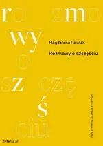 Rozmowy o szczęściu - Magdalena Pawlak