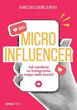 MICROINFLUENCER Jak zarabiać na instagramie mając małe konto? - Agnieszka Dzieniszewska