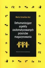 Dehumanizujące aspekty zautomatyzowanych procesów magazynowania - Marta Uznańska-Kuś
