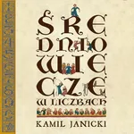 Średniowiecze w liczbach - Kamil Janicki