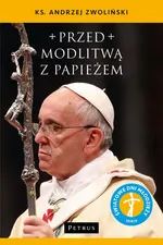 Przed modlitwą z Papieżem - Andrzej Zwoliński