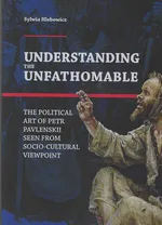 Understanding the Unfathomable The political art of Petr Pavlenskii seen from - Sylwia Hlebowicz