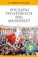 Początki Światowych Dni Młodzieży - Ks. Andrzej Zwoliński