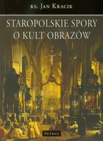 Staropolskie spory o kult obrazów - ks. Jan Kracik