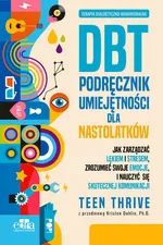 Terapia dialektyczno-behawioralna. DBT. Podręcznik umiejętności dla nastolatków