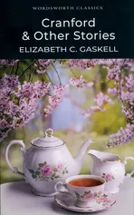 Cranford & Other Stories - Gaskell Elizabeth C.