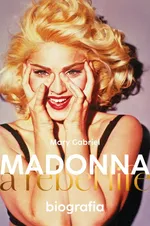 Madonna. A rebel life. Biografia - Mary Gabriel