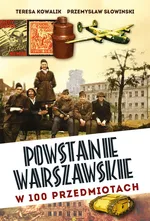 Powstanie Warszawskie w 100 przedmiotach - Teresa Kowalik