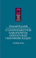 O gospodarstwie narodowym, dyktaturze i reformie rządu - Dominik Krysiński