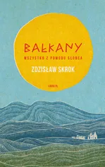 Bałkany Wszystko z powodu słońca - Zdzisław Skrok