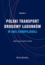 Polski transport drogowy ładunków w Unii Europejskiej. Stan obecny i perspektywy (wyd. II) - Suproń Błażej
