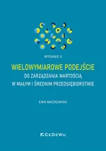 Wielowymiarowe podejście do zarządzania wartością w małym i średnim przedsiębiorstwie (wyd. II) - Maćkowiak Ewa
