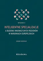 Inteligentne specjalizacje a budowa innowacyjnych regionów w warunkach europejskich (wyd. II) - Oleksiuk Adam
