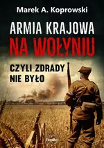 Armia Krajowa na Wołyniu - Koprowski Marek A.