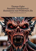 Paradoks Omnipotencji: Rozważania nad Problemem Zła - Thomas Eigler