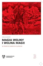 Magia wojny i wojna magii w świecie dawnych Słowian - Kamil Kajkowski