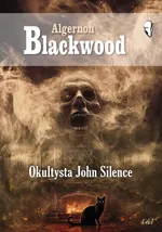 Okultysta John Silence - Algernon Blackwood