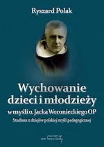 Wychowanie dzieci i młodzieży w myśli o. Jacka Woronieckiego - Ryszard Polak