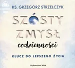 Szósty zmysł codzienności - Ks. Grzegorz Strzelczyk