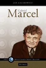 Gabriel Marcel - filozof nadziei. - Jan Galarowicz